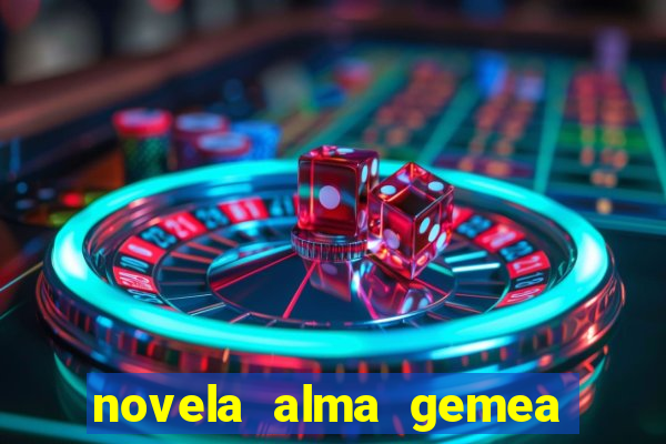 novela alma gemea capitulo 2